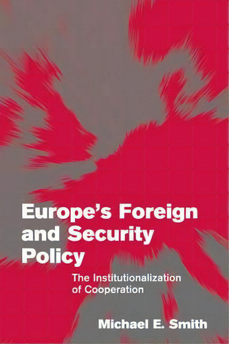 Europe's Foreign And Security Policy : The Institutionalization Of Cooperation, De Michael E. Smith. Editorial Cambridge University Press, Tapa Blanda En Inglés