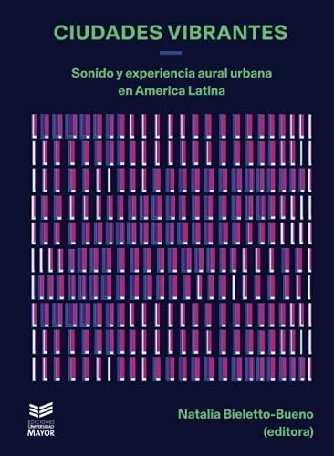 Ciudades Vibrantes: Sonido Y Experiencia Aural Urbana En Amé