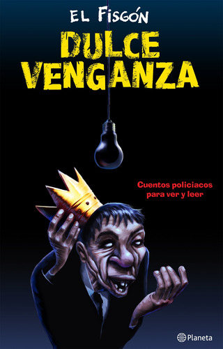 Dulce venganza: Cuentos policiacos para ver y leer, de El Fisgón. Serie Fuera de colección Editorial Planeta México, tapa blanda en español, 2010