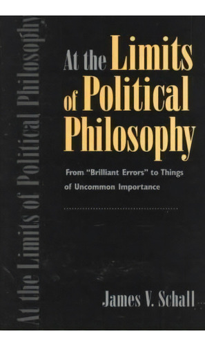 At The Limits Of Political Philosophy, De James V. Schall. Editorial Catholic University America Press, Tapa Blanda En Inglés