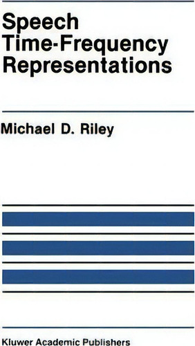 Speech Time-frequency Representations, De Michael D. Riley., Vol. 1. Editorial Kluwer Academic Publishers, Tapa Dura En Inglés