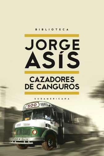 Cazadores De Canguros - Jorge Asis, de Jorge Asís. Editorial Sudamericana en español