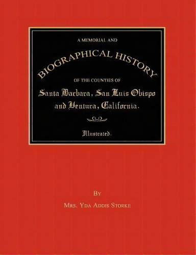 A Memorial And Biographical History Of The Counties Of Santa Barbara, San Luis Obispo And Ventura..., De Yda Addis Storke. Editorial Janaway Publishing Inc, Tapa Blanda En Inglés