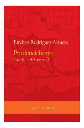 Prudencialismo, De Rodriguez Alzueta. Editorial Las Cuarenta En Español