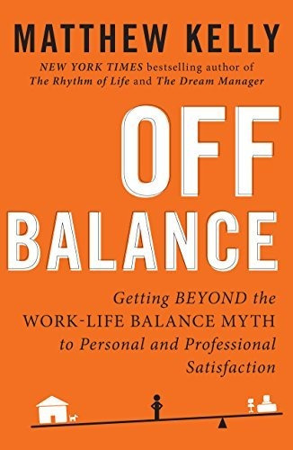 Book : Off Balance Getting Beyond The Work-life Balance Myt