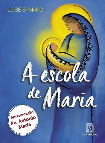 Livro A Escola De Maria - 9 Lições Com A Mãe De Deus