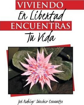 Libro Viviendo En Libertad Encuentras Tu Vida - Josã© Rod...