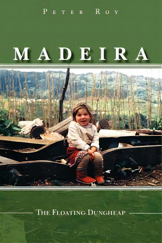 Madeira: The Floating Dungheap, De Peter Roy, Roy. Editorial Authorhouse, Tapa Blanda En Inglés