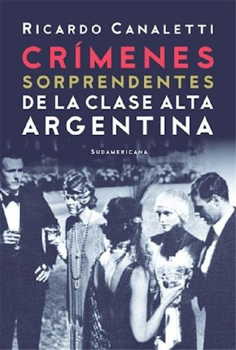 Crímenes Sorprendentes De La Clase Alta Argentina, De Canal