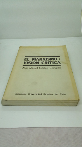 El Marxismo Visión Crítica.     Ibáñez Langlois, José Miguel