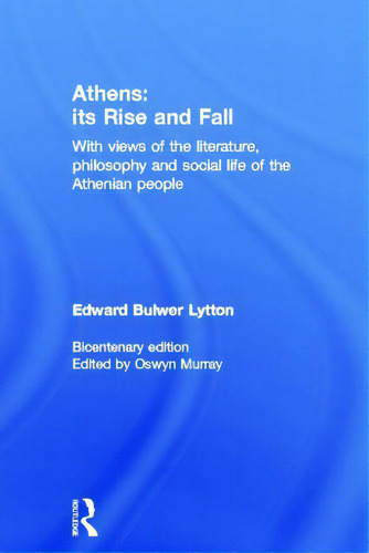 Athens: Its Rise And Fall: With Views Of The Literature, Philosophy, And Social Life Of The Athen..., De Bulwer Lytton, Edward. Editorial Routledge, Tapa Dura En Inglés