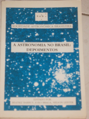 Livro - Astronomia - A Astronomia No Brasil: Depoimentos