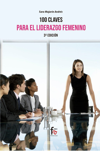100 CLAVES PARA UN LIDERAZGO FEMENINO EFICIENTE 3 ediciÃÂ³n, de MANJARIN ANDRES, SARA. Editorial Formación Alcalá, S.L., tapa blanda en español