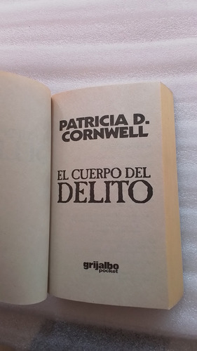 El Cuerpo Del Delito- Patricia D Cornwell- Grijalbo Poc 1998 (Usado)
