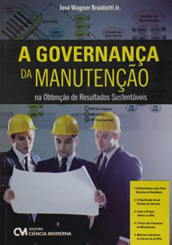 Governanca Da Manutencao Na Obtencao De Resultados Sustentaveis, A - 1ª Ed, De Jr. Jose Wagner Braidotti. Editora Ciencia Moderna, Capa Brochura Em Português