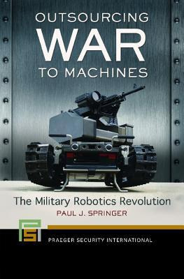 Libro Outsourcing War To Machines : The Military Robotics...