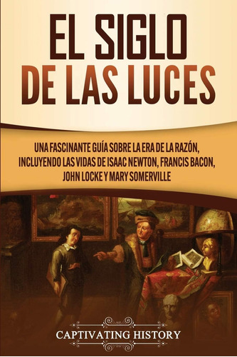 Libro: El Siglo De Las Luces: Una Fascinante Guía Sobre La E