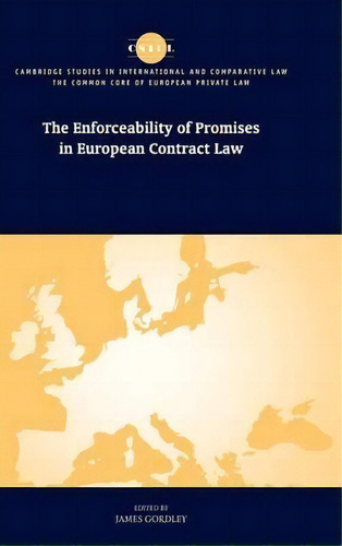 The Common Core Of European Private Law: The Enforceability Of Promises In European Contract Law, De James Gordley. Editorial Cambridge University Press, Tapa Dura En Inglés