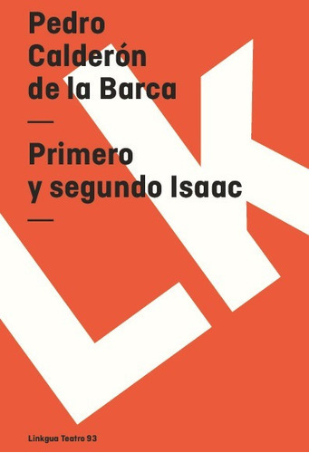 Primero Y Segundo Isaac, De Pedro Calderón De La Barca. Editorial Linkgua Red Ediciones En Español
