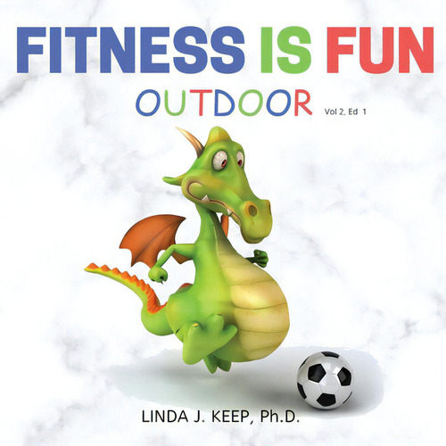 Fitness Is Fun Outdoor: Fitness And Physical Activity; Fun Games And Activities; Live For The Mom..., De Keep, Linda J.., Vol. 2. Editorial Lightning Source Inc, Tapa Blanda, Edición 1 En Inglés