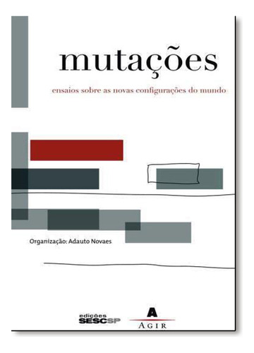 Mutacoes Ensaios Sobre As Novas Configuracoes Do Mundo, De Adauto Novaes. Editora Sesc, Capa Mole Em Português, 2008