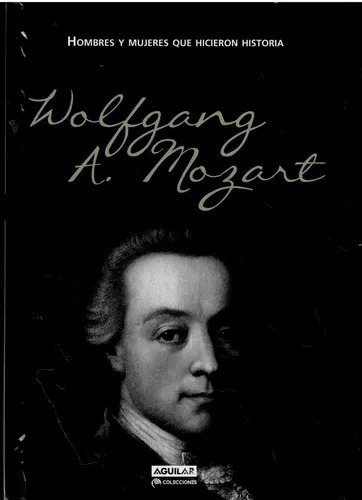 Wolfgang Mozart - Hicieron Historia Aguilar - Tapa Dura