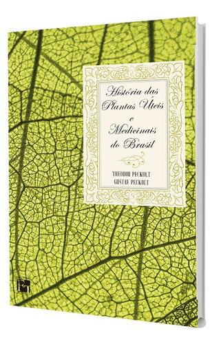 História das Plantas Úteis e Medicinais do Brasilv, de Theodor Peckolt ; Gustav Peckolt., vol. 1. Editorial FINO TRAÇO, capa mole, edição 1ª edição em português, 2016