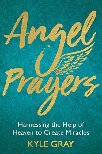 Angel Prayers Harnessing The Help Of Heaven To Creat, de Gray, Kyle. Editorial Hay House UK en inglés