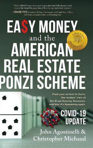 Easy Money And The American Real Estate Ponzi Scheme : From Your Pocket To Theirs, The Insiders' ..., De John Agostinelli. Editorial Easy Money Publishing, Tapa Dura En Inglés