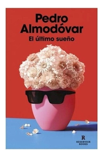 Ultimo Sueño, El, De Almodovar, Pedro. Editorial Reservoir Books, Tapa Blanda En Español, 2023