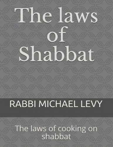 The Laws Of Shabbat: The Laws Of Cooking On Shabbat, De Levy, Michael. Editorial Createspace, Tapa Blanda En Inglés