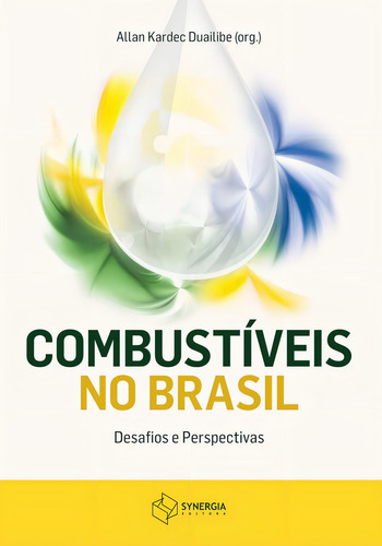 Combustíveis No Brasil - Desafios E Perspectivas, De Allan Kardec Duailibe. Editora Synergia, Capa Mole Em Português, 2021