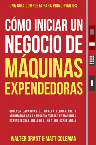 comprar Libro: Cómo Iniciar Un Negocio De Máquinas Expendedoras: De