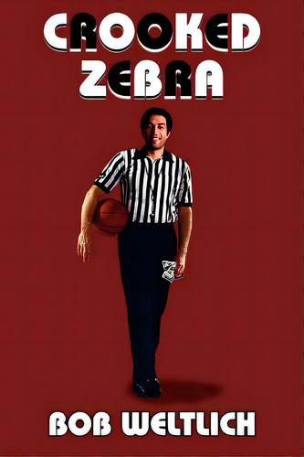 Crooked Zebra, De Weltlich, Bob. Editorial Authorhouse, Tapa Blanda En Inglés