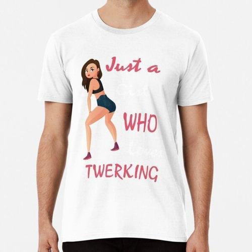 Remera Solo Una Chica Que Ama La Danza De Twerk, Amante De L