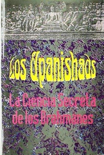 Los Upanishads . Ciencia Secreta De Los Brahmanes