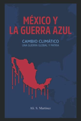 Mexico Y La Guerra Azul: Cambio Climatico Una Guerra Global