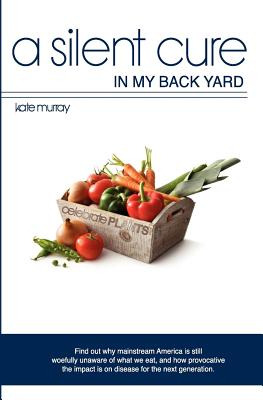 Libro A Silent Cure In My Back Yard: Find Out Why Mainstr...