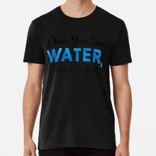 Remera Camiseta Del Día Mundial Del Agua, Cuando Ahorras Agu