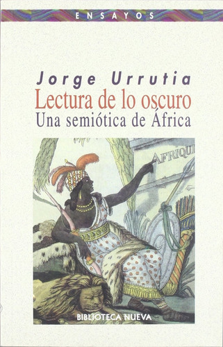 Lectura de lo oscuro: Una semiótica de África, de Urrutia, Jorge. Editorial Biblioteca Nueva, tapa blanda en español, 2000