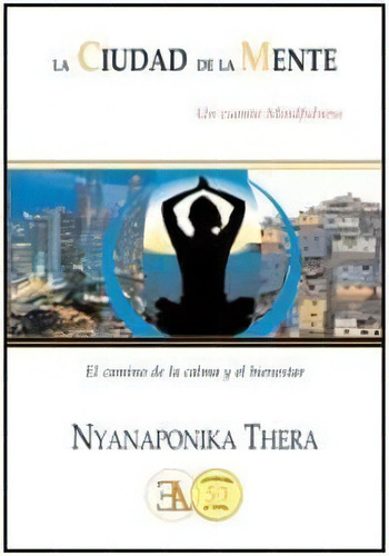 CIUDAD DE LA MENTE, LA, de Nyanaponika , Thera. Editorial Ediciones Libreria Argentina (ELA), tapa pasta blanda, edición 1 en español, 2014