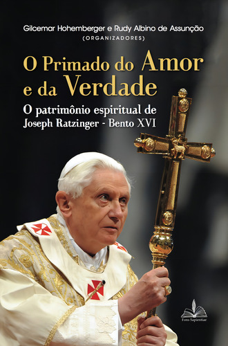 O primado do amor e da Verdade: O patrimônio espiritual de Joseph Ratzinger Bento XVI, de Hohemberger, Gilcemar. Editorial FONS SAPIENTIAE, capa mole em português, 2017