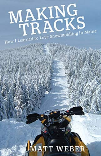 Making Tracks: How I Learned To Love Snowmobiling In Maine, De Matt. Editorial Islandport Press, Tapa Blanda En Inglés
