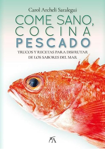 Libro: Come Sano, Cocina Pescado: Trucos Y Recetas Para Del