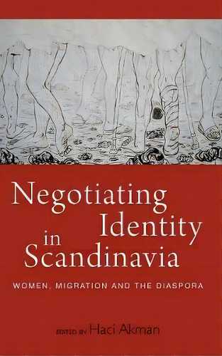 Negotiating Identity In Scandinavia : Women, Migration, And The Diaspora, De Haci Akman. Editorial Berghahn Books, Tapa Dura En Inglés