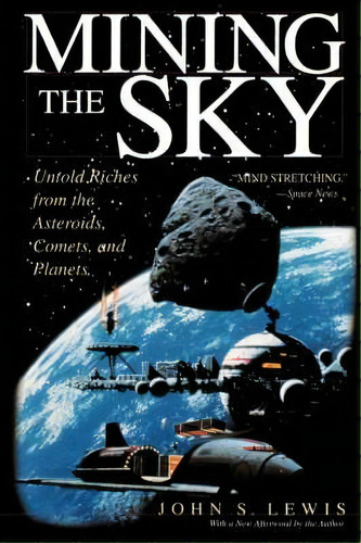 Mining The Sky : Untold Riches From The Asteroids, Comets, And Planets, De John Lewis. Editorial Taylor & Francis Inc, Tapa Blanda En Inglés