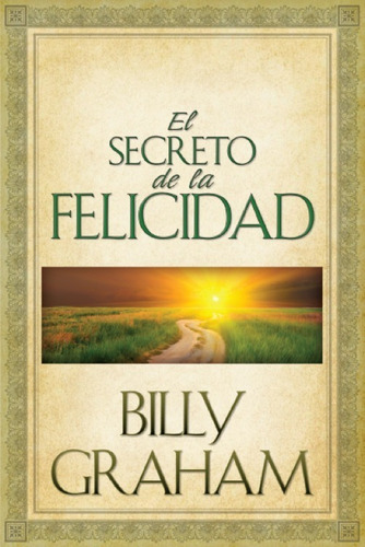 El Secreto De La Felicidad · Billy Graham