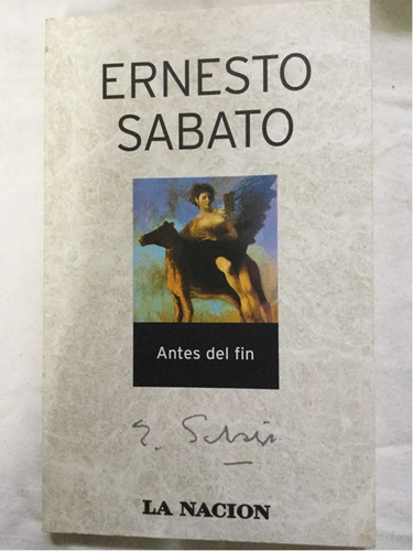 Antes Del Fin. Ernesto Sabato. La Nación