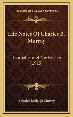 Libro Life Notes Of Charles B. Murray: Journalist And Sta...