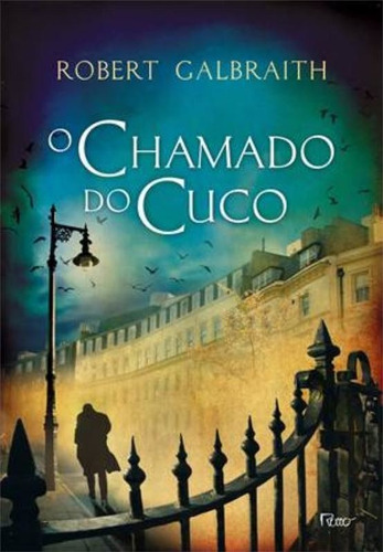 O chamado do cuco, de Galbraith, Robert. Editora Rocco Ltda, capa dura em português, 2013